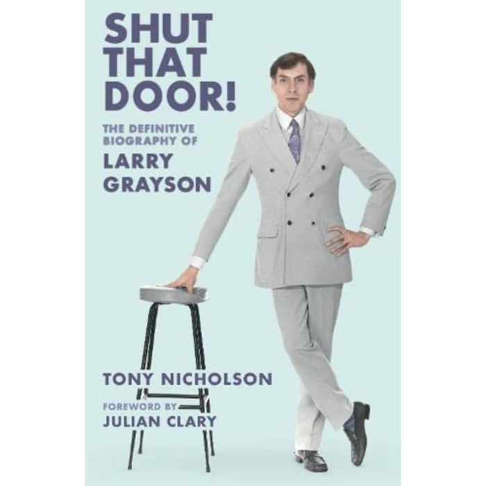 Shut That Door : THE DEFINITIVE BIOGRAPHY OF LARRY GRAYSON