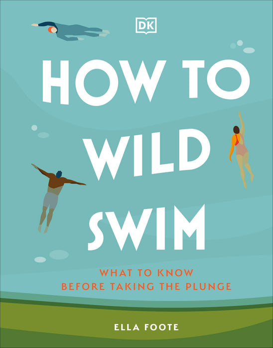 How to Wild Swim : What to Know Before Taking the Plunge