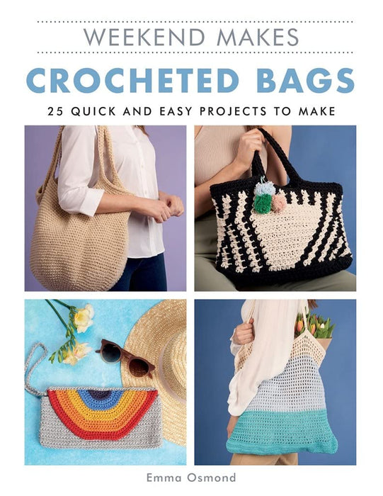 Weekend Makes: Crocheted Bags : 25 Quick and Easy Projects to Make