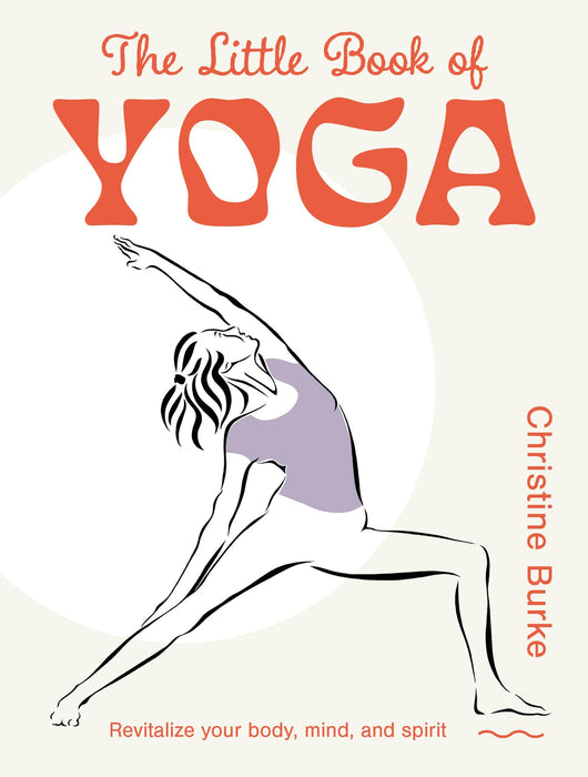 The Little Book of Yoga : Revitalize Your Body, Mind, and Spirit