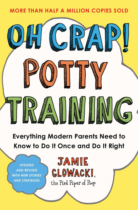 Oh Crap! Potty Training : Everything Modern Parents Need to Know  to Do It Once and Do It Right Volume 1