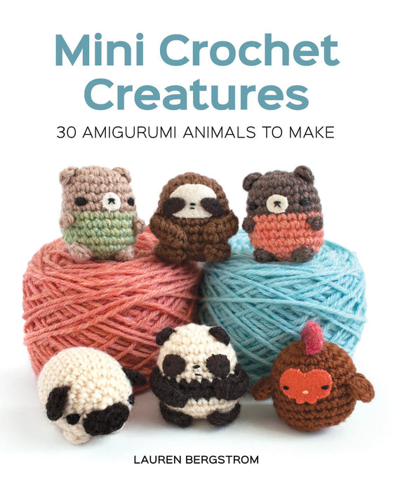 Mini Crochet Creatures : 30 Amigurumi Animals to Make