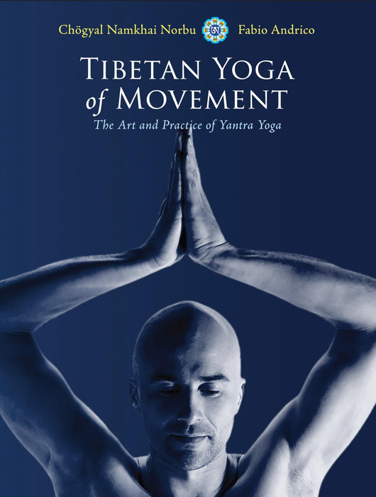 Tibetan Yoga of Movement : The Art and Practice of Yantra Yoga