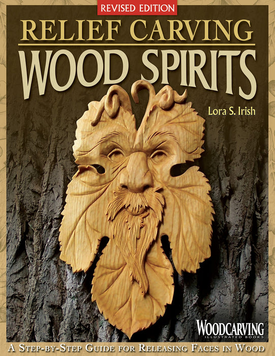 Relief Carving Wood Spirits, Revised Edition : A Step-By-Step Guide for Releasing Faces in Wood