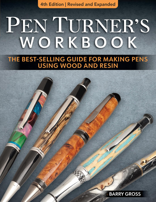 Pen Turner's Workbook, 4th Edition Revised and Expanded : Making Pens from Simple to Stunning Using Wood and Resin