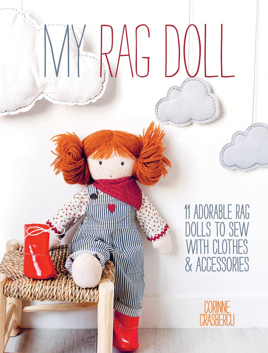 My Rag Doll : 11 Adorable Rag Dolls to Sew with Clothes and Accessories