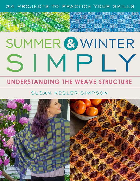 Summer & Winter Simply : Understanding the Weave Structure 34 Projects to Practice Your Skills