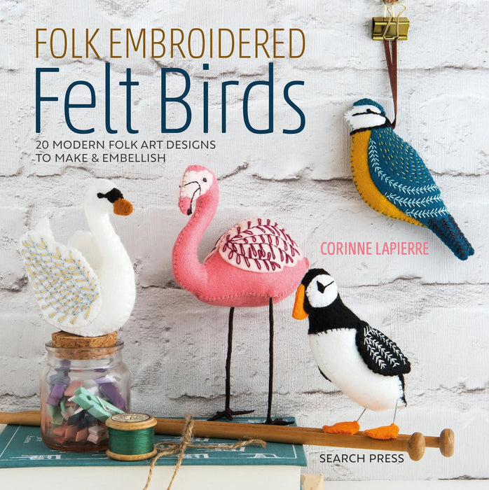 Folk Embroidered Felt Birds : 20 Modern Folk Art Designs to Make & Embellish