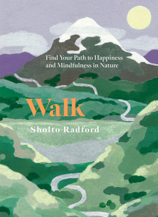 Walk : Find Your Path to Happiness and Mindfulness in Nature
