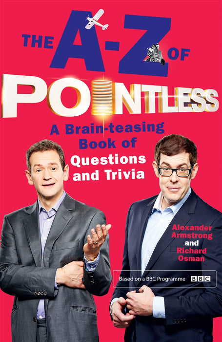 The A-Z of Pointless : The brain-teasingly entertaining book of quizzes and trivia from the hosts of the hit BBC quiz show - a fun activity for all the family