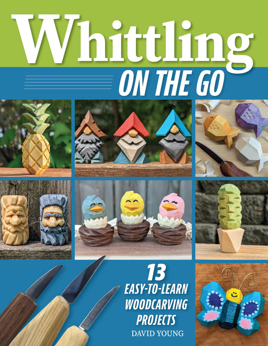 Whittling On the Go : 13 Easy-to-Learn Woodcarving Projects