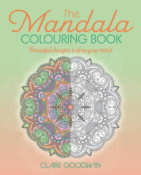 The Mandala Colouring Book : Beautiful Designs to Free Your Mind