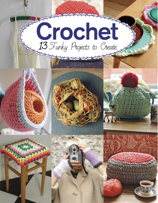 Crochet : 13 Funky Projects to Crochet