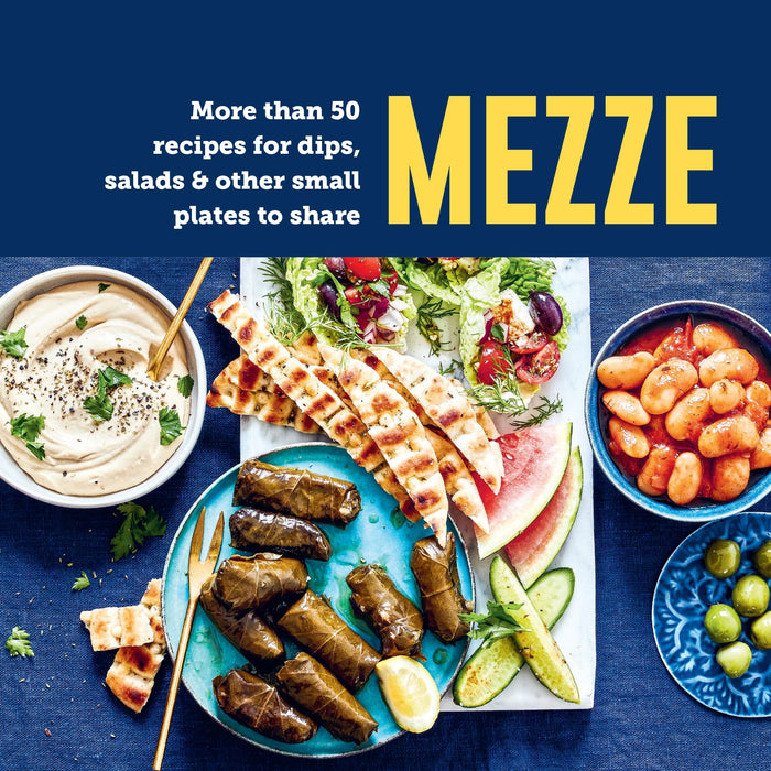 Mezze : More Than 50 Recipes for Dips, Salads & Other Small Plates to Share