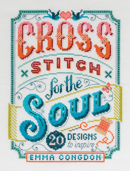 Cross Stitch for the Soul : 20 Designs to Inspire