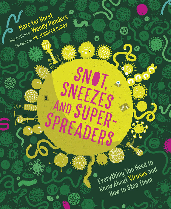 Snot, Sneezes, and Super-Spreaders : Everything You Need to Know About Viruses and How to Stop Them