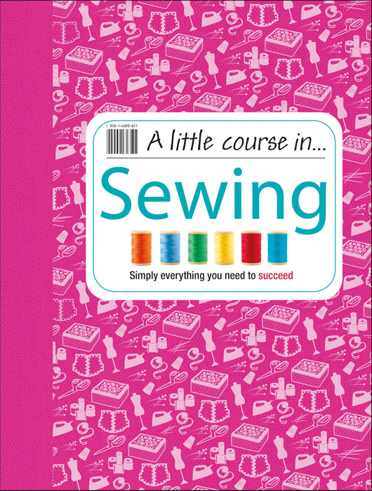 A Little Course in Sewing : Simply Everything You Need to Succeed