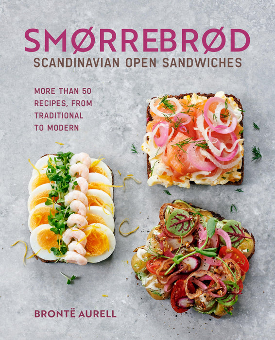 Smorrebrod: Scandinavian Open Sandwiches : More Than 50 Recipes, from Traditional to Modern