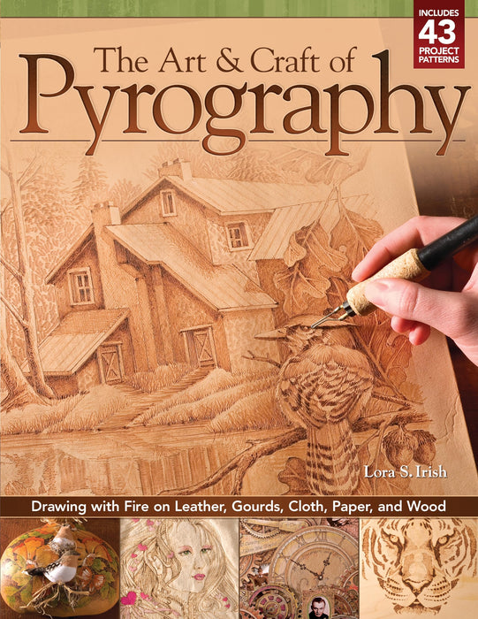 The Art & Craft of Pyrography : Drawing with Fire on Leather, Gourds, Cloth, Paper, and Wood