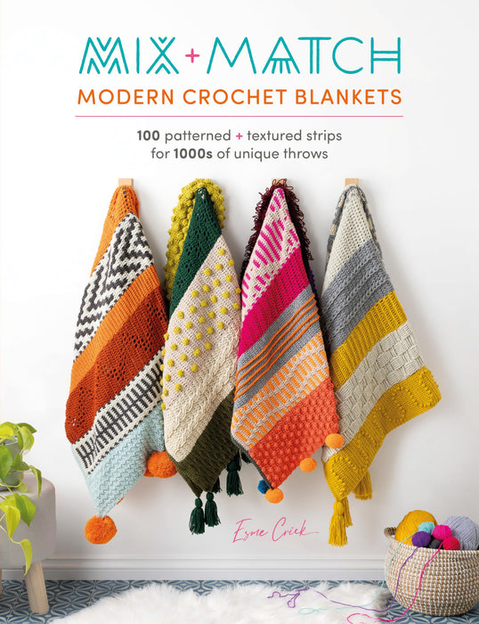 Mix and Match Modern Crochet Blankets : 100 Patterned and Textured Strips for 1000s of Unique Throws