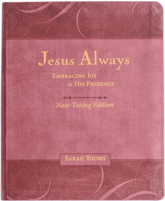 Jesus Always Note-Taking Edition, Leathersoft, Burgundy, with Full Scriptures : Embracing Joy in His Presence (A 365-Day Devotional)