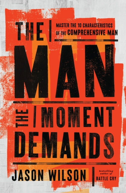 The Man the Moment Demands : Master the 10 Characteristics of the Comprehensive Man