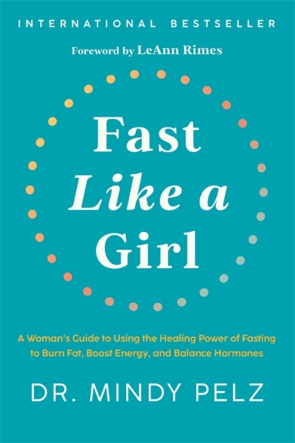 Fast Like a Girl : A Woman’s Guide to Using the Healing Power of Fasting to Burn Fat, Boost Energy, and Balance Hormones