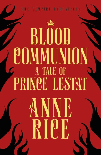 Blood Communion : A Tale of Prince Lestat (The Vampire Chronicles 13)