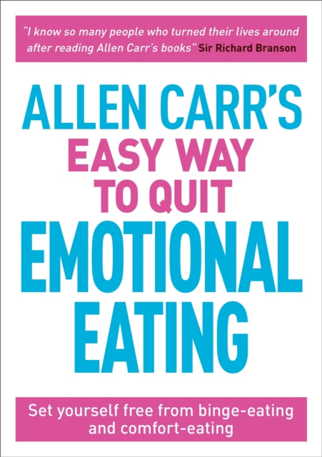 Allen Carr's Easy Way to Quit Emotional Eating : Set yourself free from binge-eating and comfort-eating